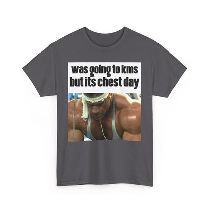 WAS GOING TO KMS BUT ITS CHEST DAY T-Shirt